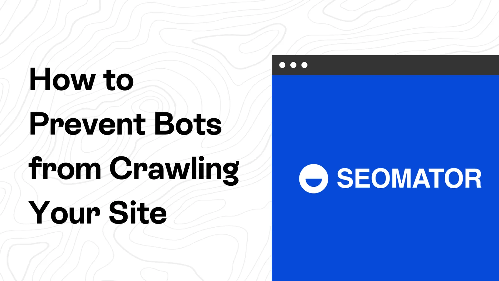 How to Prevent Bots from Crawling Your Site